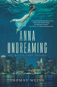 Anna Undreaming or Anna and the Moonlight Road (The Metiks Fade Series)