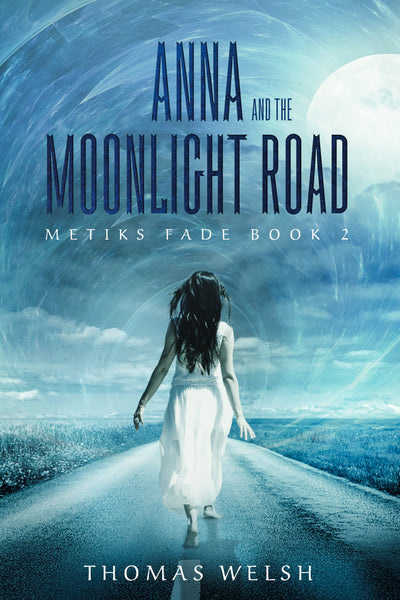 Anna Undreaming or Anna and the Moonlight Road (The Metiks Fade Series)